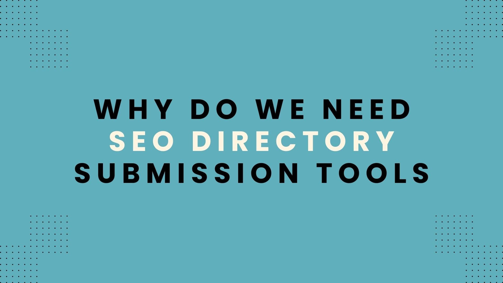 Why Do We Need SEO Directory Submission Tools?